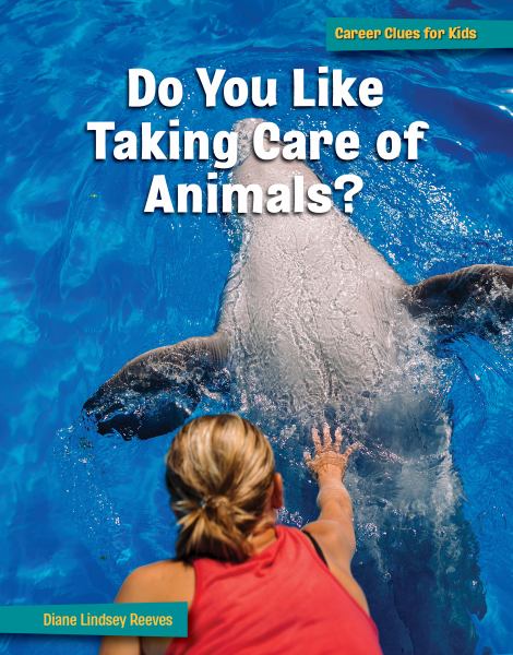 Do you like taking care of animals? (21st Century Skills Library: Career Clues for Kids)