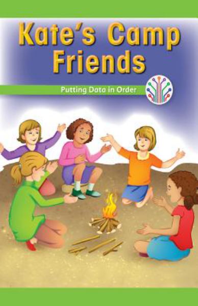 Kate's camp friends : putting data in order (Computer Science For The Real World-Gr 2-3 Fiction/Social St)