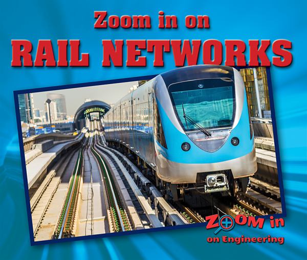 Zoom in on rail networks (Zoom In On Engineering)