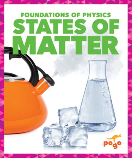 States of matter (Pogo Books: Foundations of Physics)
