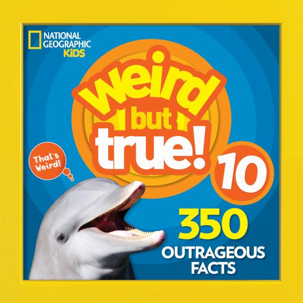 Weird but true! 10 : 350 outrageous facts. (Weird But True!, Book 10)