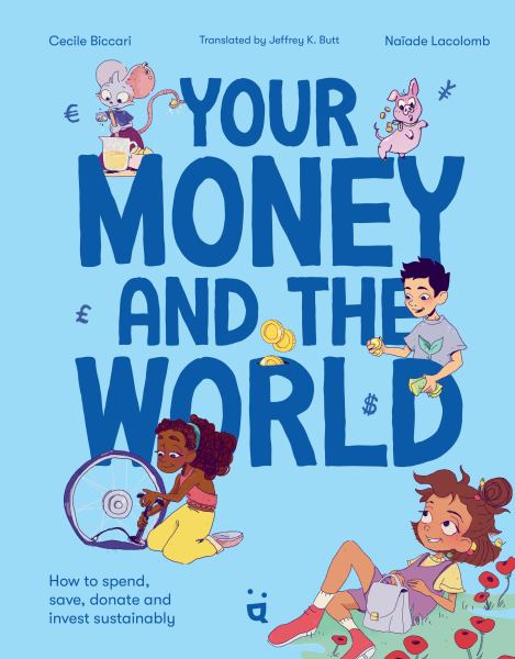 Your money and the world : how to spend, save, donate and invest sustainably