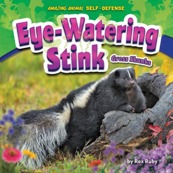 Eye-Watering Stink (Amazing Animal Self-Defense)