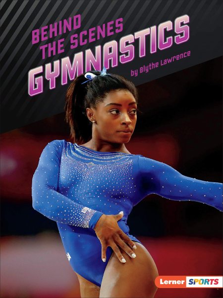 Behind the scenes gymnastics (Lerner Sports: Inside the Sport)